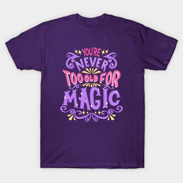 Never Too Old For Magic T-Shirt by KitCronk